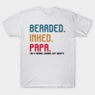 BEARDED INKED PAPA LIKE A NORMAL GRANDPA BUT BADA*S T SHIRT T-Shirt